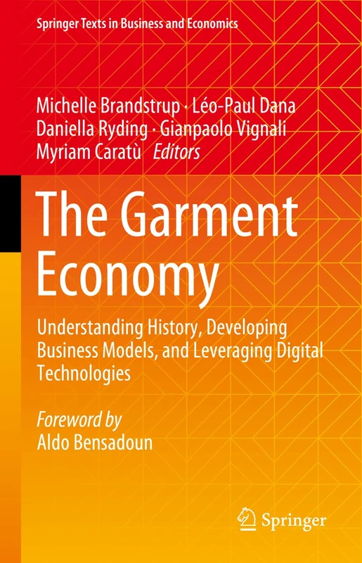 The Garment Economy: Understanding History, Developing Business Models, and Leveraging Digital Technologies (Springer Texts in Business and Economics)