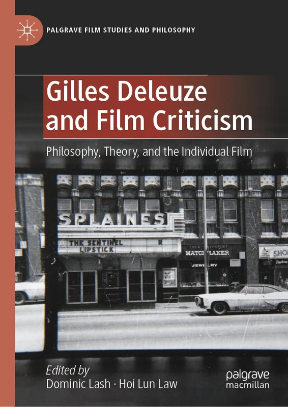 Gilles Deleuze and Film Criticism: Philosophy, Theory, and the Individual Film (Palgrave Film Studies and Philosophy)