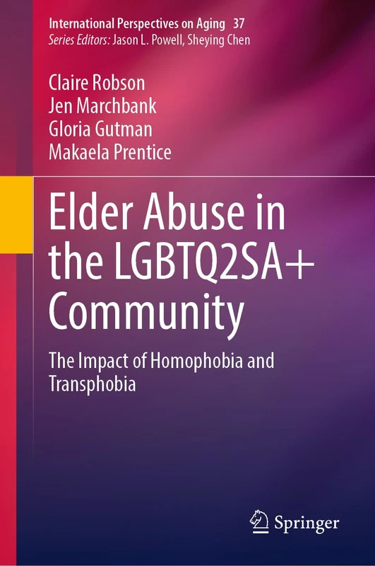 Elder Abuse in the LGBTQ2SA+ Community: The Impact of Homophobia and Transphobia: 37 (International Perspectives on Aging, 37) - Image 1