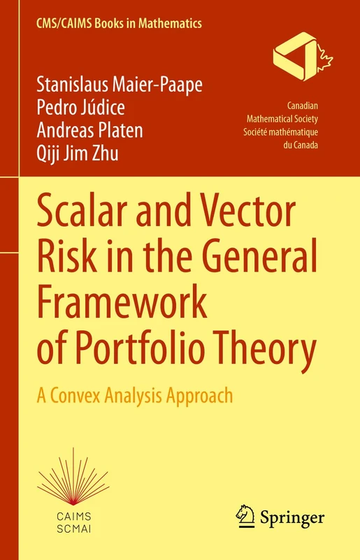 Scalar and Vector Risk in the General Framework of Portfolio Theory: A Convex Analysis Approach: 9 (CMS/CAIMS Books in Mathematics, 9)