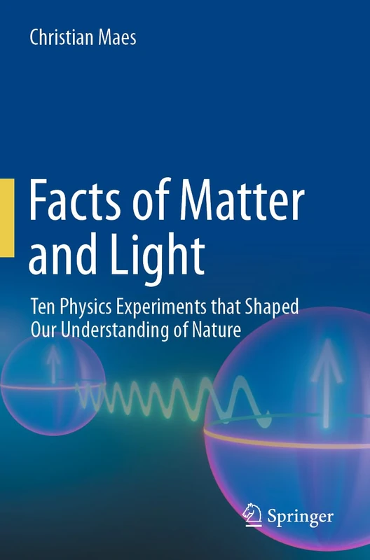 Facts of Matter and Light: Ten Physics Experiments that Shaped Our Understanding of Nature