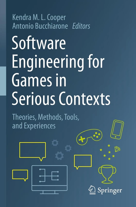 Software Engineering for Games in Serious Contexts: Theories, Methods, Tools, and Experiences