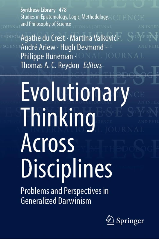 Evolutionary Thinking Across Disciplines: Problems and Perspectives in Generalized Darwinism: 478 (Synthese Library, 478)