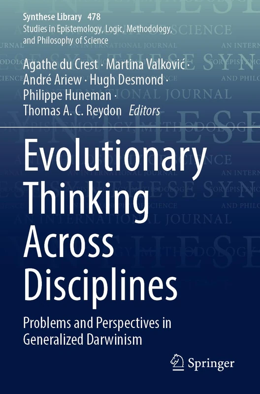 Evolutionary Thinking Across Disciplines: Problems and Perspectives in Generalized Darwinism: 478 (Synthese Library, 478)