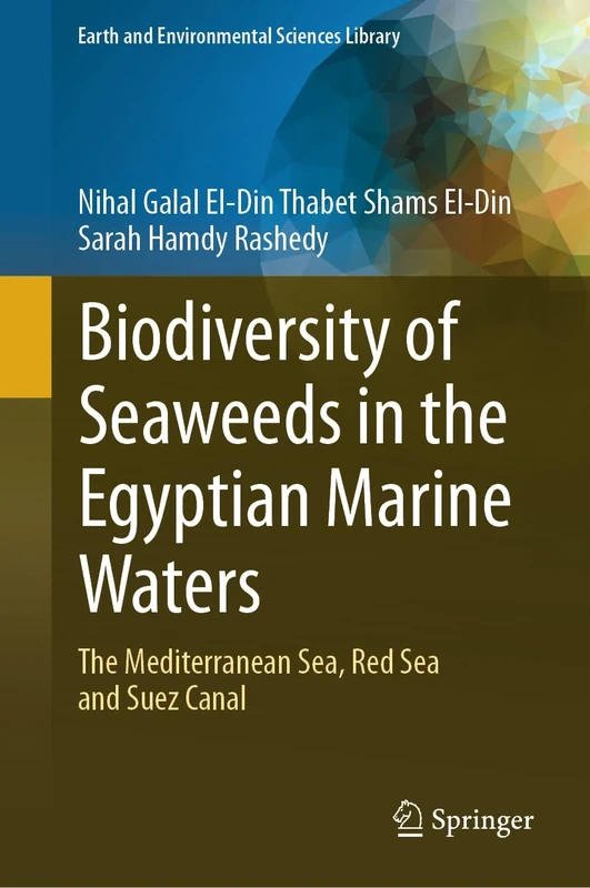 Biodiversity of Seaweeds in the Egyptian Marine Waters: The Mediterranean Sea, Red Sea and Suez Canal (Earth and Environmental Sciences Library)