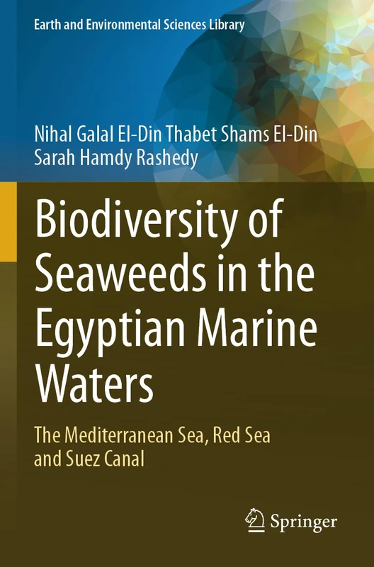 Biodiversity of Seaweeds in the Egyptian Marine Waters: The Mediterranean Sea, Red Sea and Suez Canal (Earth and Environmental Sciences Library)