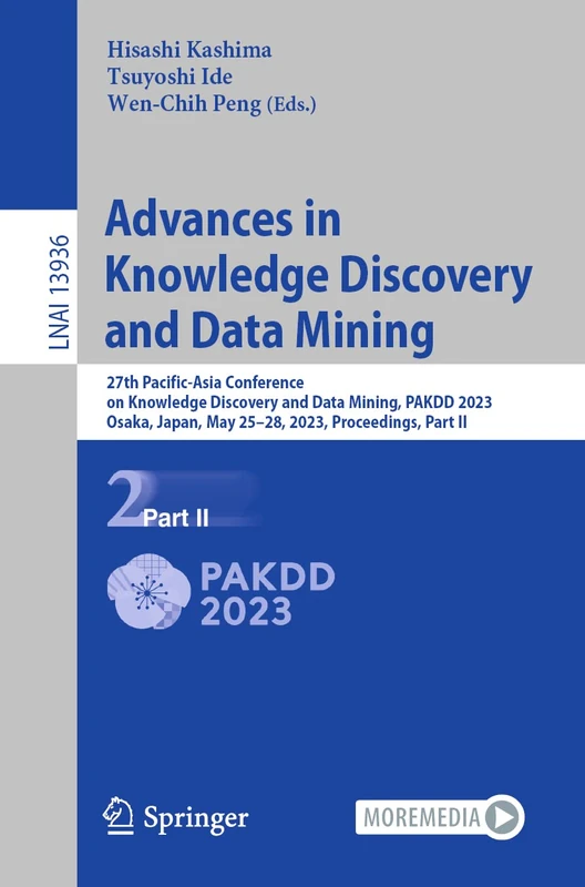Advances in Knowledge Discovery and Data Mining: 27th Pacific-Asia Conference on Knowledge Discovery and Data Mining, PAKDD 2023, Osaka, Japan, May ... (Lecture Notes in Computer Science, 13936)