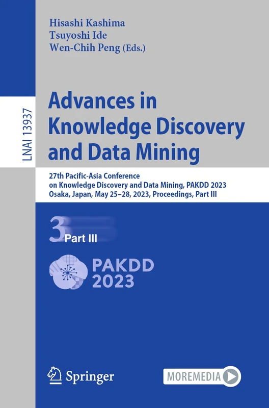Advances in Knowledge Discovery and Data Mining: 27th Pacific-Asia Conference on Knowledge Discovery and Data Mining, PAKDD 2023, Osaka, Japan, May ... (Lecture Notes in Computer Science, 13937)