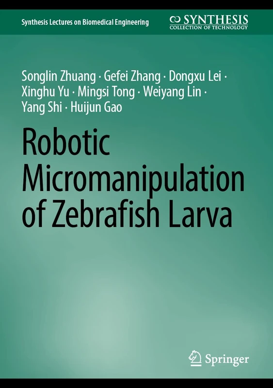 Robotic Micromanipulation of Zebrafish Larva (Synthesis Lectures on Biomedical Engineering)