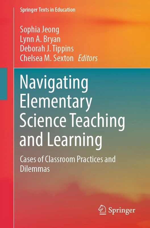 Navigating Elementary Science Teaching and Learning: Cases of Classroom Practices and Dilemmas (Springer Texts in Education)