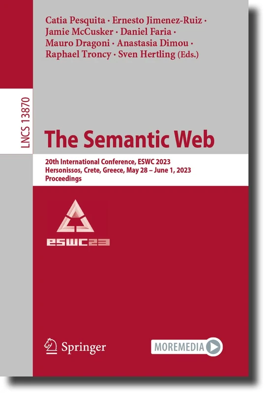 The Semantic Web: 20th International Conference, ESWC 2023, Hersonissos, Crete, Greece, May 28–June 1, 2023, Proceedings: 13870 (Lecture Notes in Computer Science, 13870)