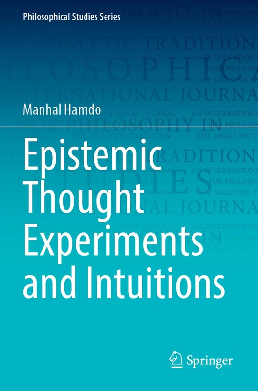 Epistemic Thought Experiments and Intuitions: 150 (Philosophical Studies Series, 150)