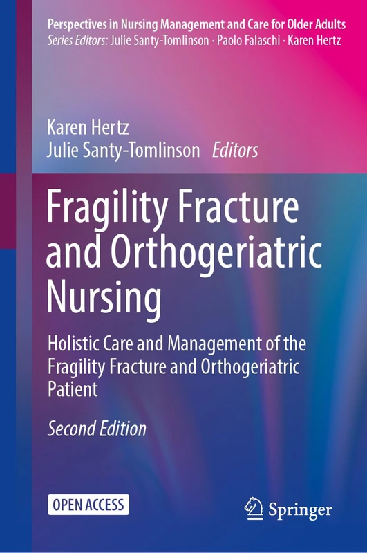 Fragility Fracture and Orthogeriatric Nursing: Holistic Care and Management of the Fragility Fracture and Orthogeriatric Patient (Perspectives in Nursing Management and Care for Older Adults)