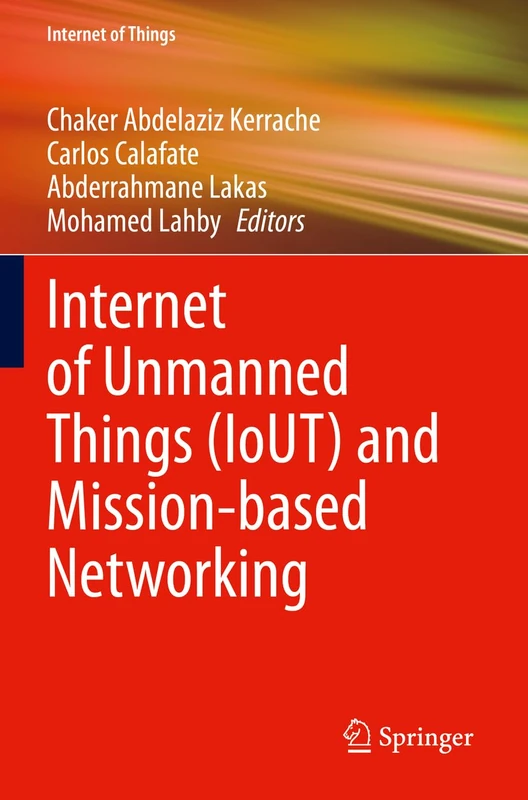 Internet of Unmanned Things (IoUT) and Mission-based Networking (Internet of Things)