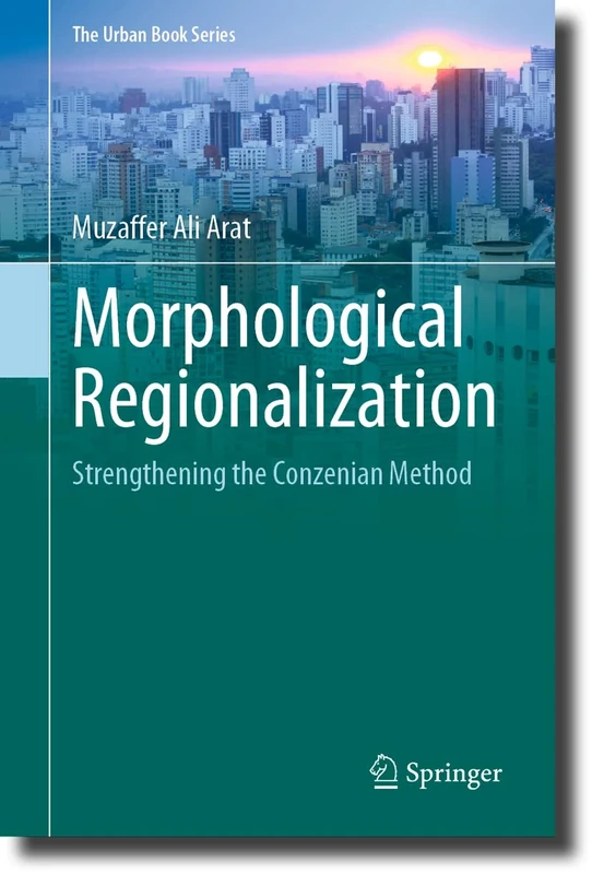Morphological Regionalization: Strengthening the Conzenian Method (The Urban Book Series)