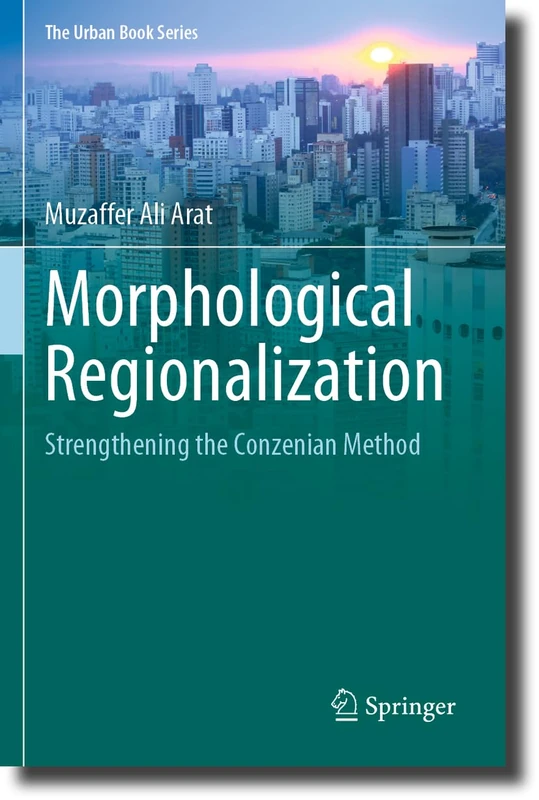Morphological Regionalization: Strengthening the Conzenian Method (The Urban Book Series)