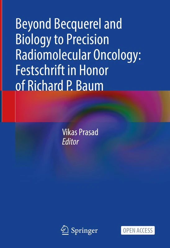 Beyond Becquerel and Biology to Precision Radiomolecular Oncology: Festschrift in Honor of Richard P. Baum - Image 1