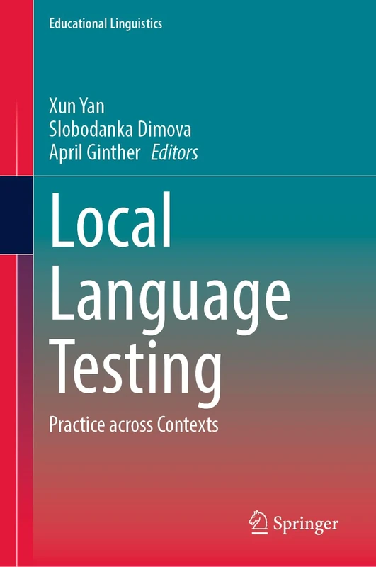 Local Language Testing: Practice across Contexts: 61 (Educational Linguistics, 61)