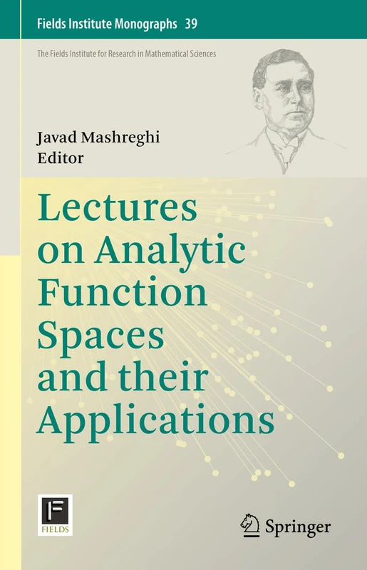 Lectures on Analytic Function Spaces and their Applications: 39 (Fields Institute Monographs, 39)