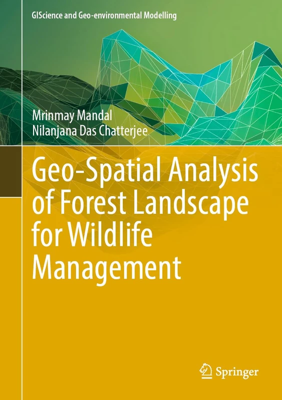 Geo-Spatial Analysis of Forest Landscape for Wildlife Management (GIScience and Geo-environmental Modelling)