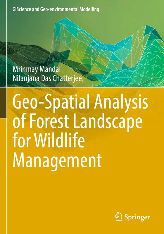 Geo-Spatial Analysis of Forest Landscape for Wildlife Management (GIScience and Geo-environmental Modelling)