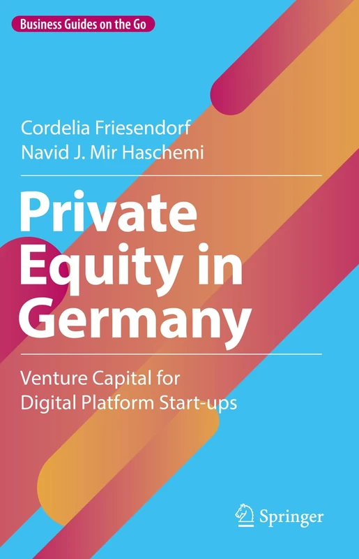 Private Equity in Germany: Venture Capital for Digital Platform Start-ups (Business Guides on the Go)