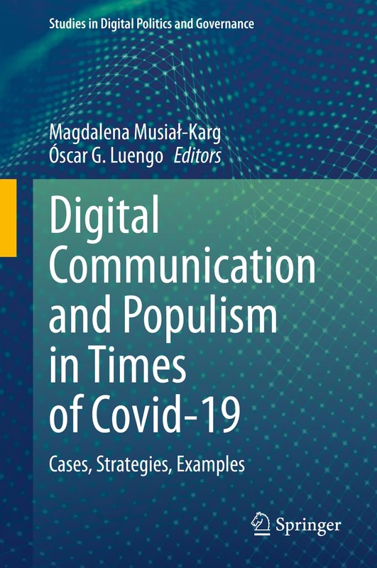 Digital Communication and Populism in Times of Covid-19: Cases, Strategies, Examples (Studies in Digital Politics and Governance)