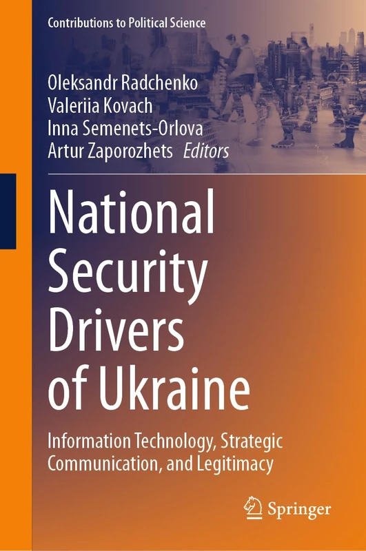 National Security Drivers of Ukraine: Information Technology, Strategic Communication, and Legitimacy (Contributions to Political Science)