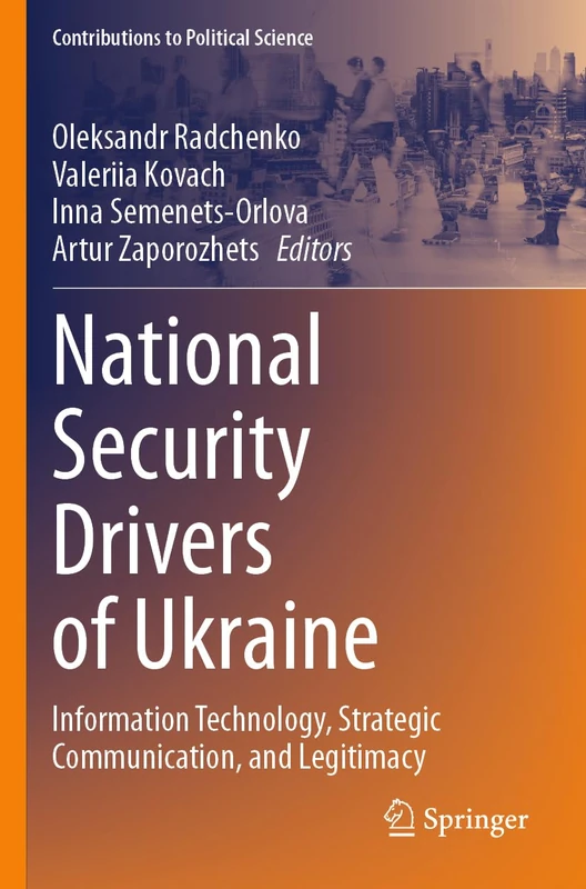 National Security Drivers of Ukraine: Information Technology, Strategic Communication, and Legitimacy (Contributions to Political Science)