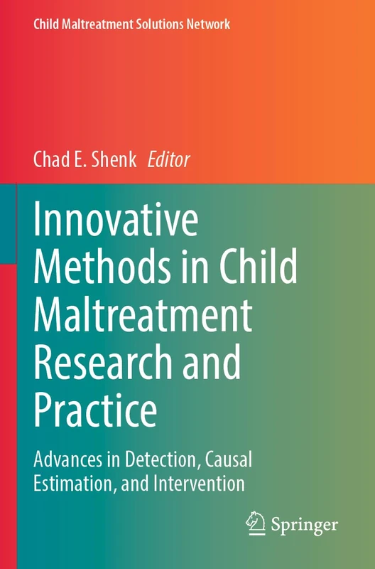 Innovative Methods in Child Maltreatment Research and Practice: Advances in Detection, Causal Estimation, and Intervention (Child Maltreatment Solutions Network)
