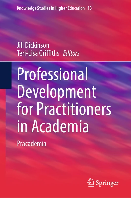 Professional Development for Practitioners in Academia: Pracademia: 13 (Knowledge Studies in Higher Education, 13)