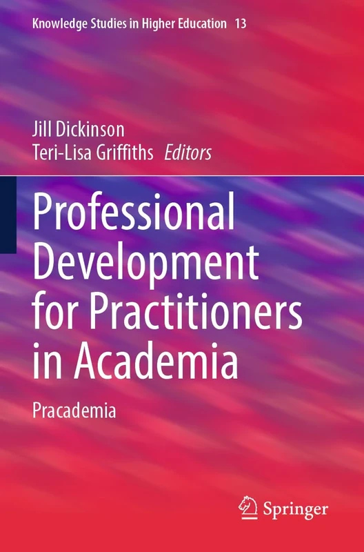 Professional Development for Practitioners in Academia: Pracademia: 13 (Knowledge Studies in Higher Education, 13)