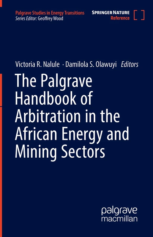 The Palgrave Handbook of Arbitration in the African Energy and Mining Sectors (Palgrave Studies in Energy Transitions)