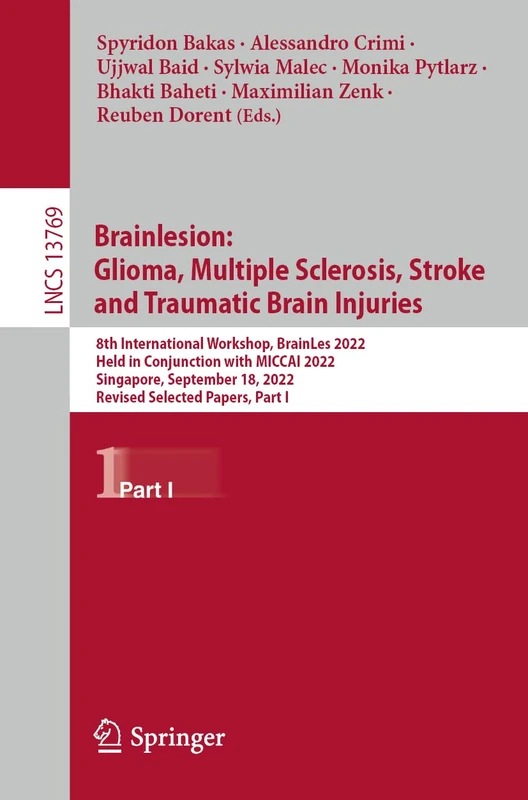 Brainlesion: Glioma, Multiple Sclerosis, Stroke and Traumatic Brain Injuries: 8th International Workshop, BrainLes 2022, Held in Conjunction with ... ... 18, 2022, Revised Selected Papers, Part I