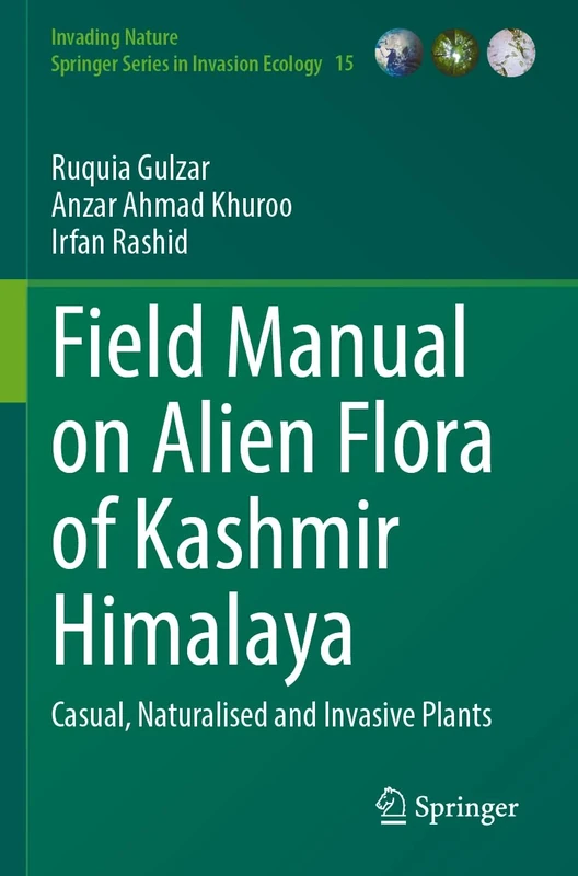 Field Manual on Alien Flora of Kashmir Himalaya: Casual, Naturalised and Invasive Plants: 15 (Invading Nature - Springer Series in Invasion Ecology, 15)