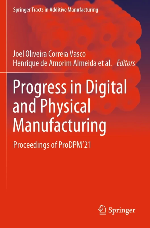 Progress in Digital and Physical Manufacturing: Proceedings of ProDPM’21 (Springer Tracts in Additive Manufacturing)