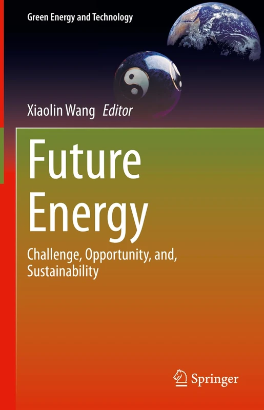 Future Energy: Challenge, Opportunity, and, Sustainability (Green Energy and Technology)