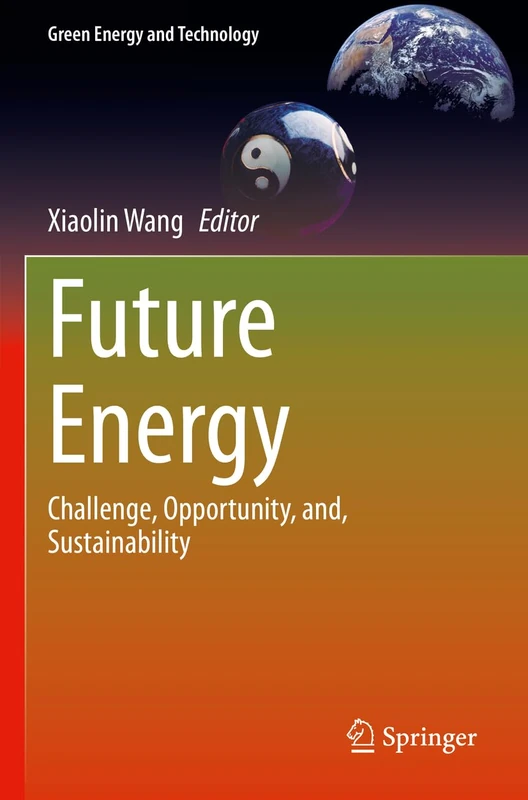 Future Energy: Challenge, Opportunity, and, Sustainability (Green Energy and Technology)
