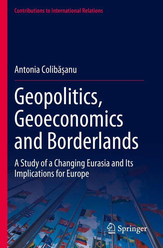 Geopolitics, Geoeconomics and Borderlands: A Study of a Changing Eurasia and Its Implications for Europe (Contributions to International Relations) - Image 1