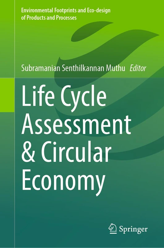 Life Cycle Assessment & Circular Economy (Environmental Footprints and Eco-design of Products and Processes)