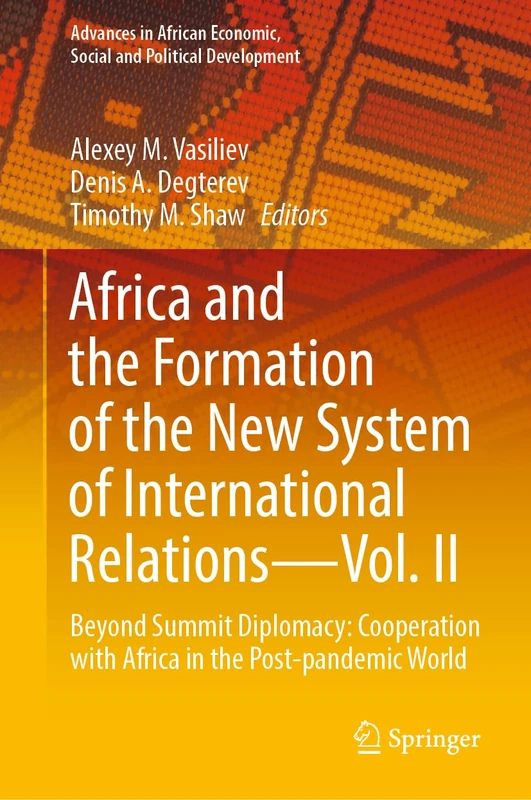 Africa and the Formation of the New System of International Relations―Vol. II: Beyond Summit Diplomacy: Cooperation with Africa in the Post-pandemic ... Economic, Social and Political Development)