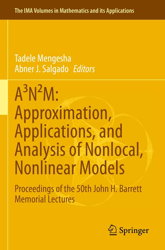 A³N²M: Approximation, Applications, and Analysis of Nonlocal, Nonlinear Models: Proceedings of the 50th John H. Barrett Memorial Lectures: 165 (The ... in Mathematics and its Applications, 165)