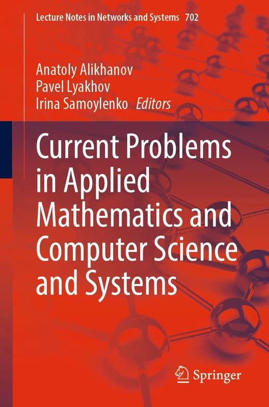 Current Problems in Applied Mathematics and Computer Science and Systems: 702 (Lecture Notes in Networks and Systems, 702)