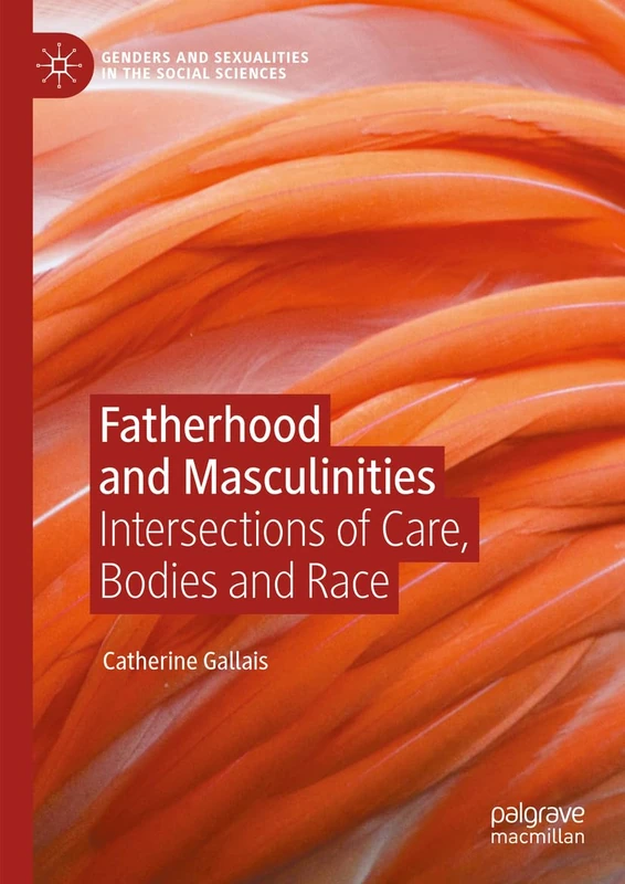 Fatherhood and Masculinities: Intersections of Care, Bodies and Race (Genders and Sexualities in the Social Sciences)