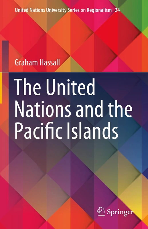 The United Nations and the Pacific Islands: 24 (United Nations University Series on Regionalism, 24)