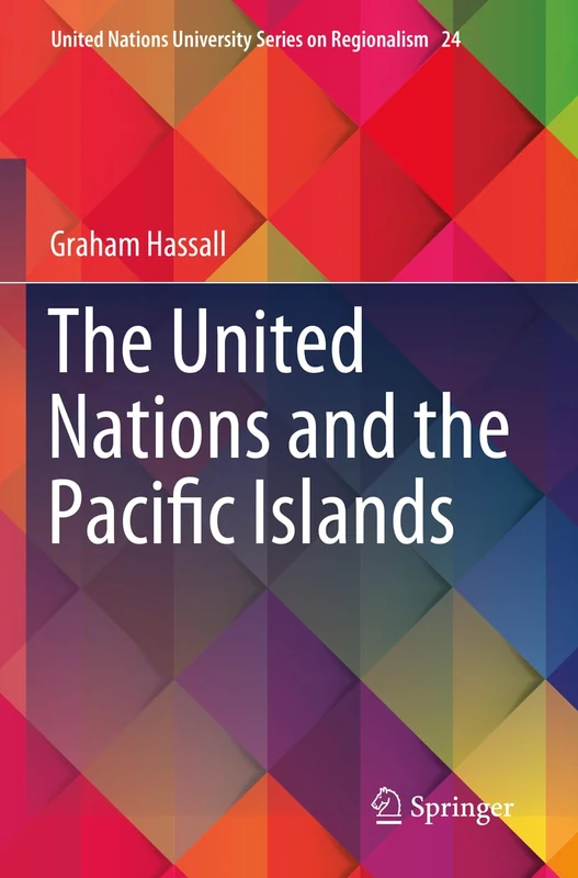 The United Nations and the Pacific Islands: 24 (United Nations University Series on Regionalism, 24)