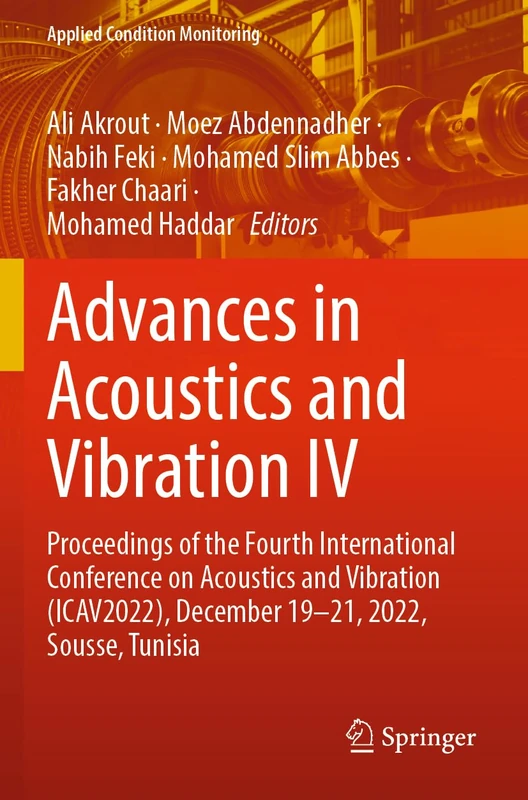 Advances in Acoustics and Vibration IV: Proceedings of the Fourth International Conference on Acoustics and Vibration (ICAV2022), December 19-21, ... 22 (Applied Condition Monitoring, 22)