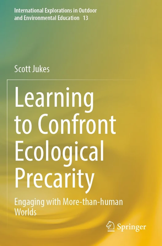 Learning to Confront Ecological Precarity: Engaging with More-than-human Worlds: 13 (International Explorations in Outdoor and Environmental Education, 13) - Image 1