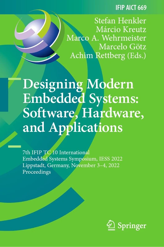 Designing Modern Embedded Systems: Software, Hardware, and Applications: 7th IFIP TC 10 International Embedded Systems Symposium, IESS 2022, ... and Communication Technology, 669)