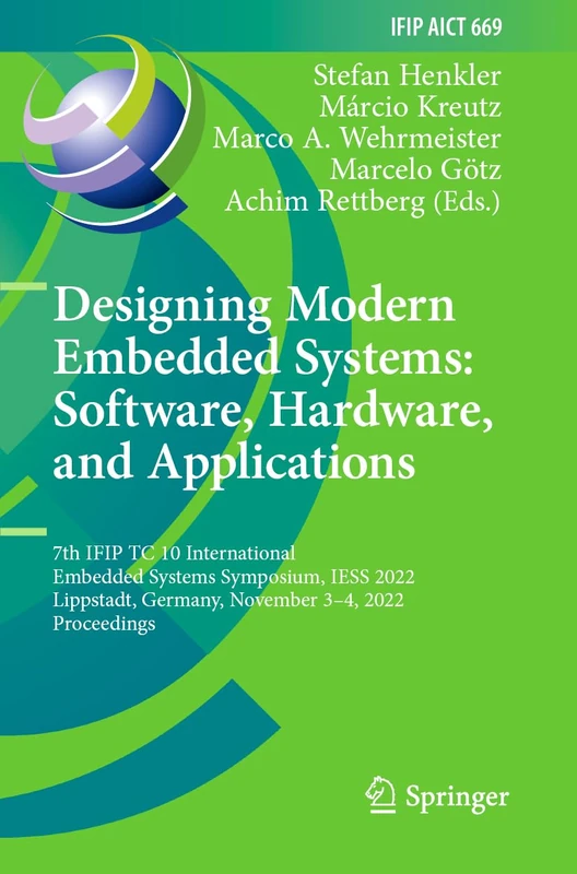 Designing Modern Embedded Systems: Software, Hardware, and Applications: 7th IFIP TC 10 International Embedded Systems Symposium, IESS 2022, ... and Communication Technology, 669)